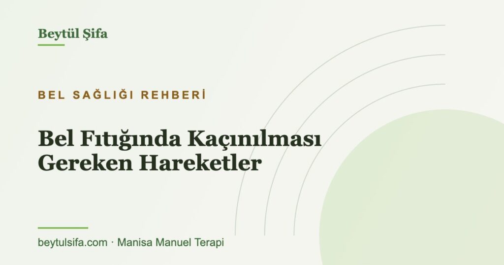 Bel fıtığında kaçınılması gereken hareketler - Beytül Şifa Manisa manuel terapi